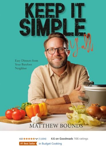 Keep It Simple, Y'all Easy Dinners from Your Barefoot Neighbor